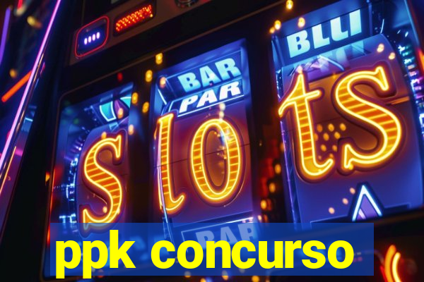 ppk concurso